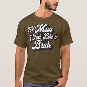 Man jag känner mig som en brud västerländsk countr t shirt