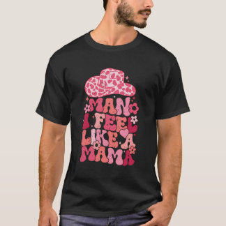Man jag känner mig som en Mamma T Shirt