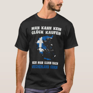 Man kann kein Glück kaufen aber man kann nach Grie T Shirt