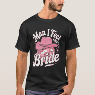 Man Känner Jag Som En Brud Cowgirl Disco Sängvätni T Shirt