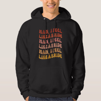 Man Känner Jag Som En Brud Låt Oss Gå Tjejer Sent Hoodie