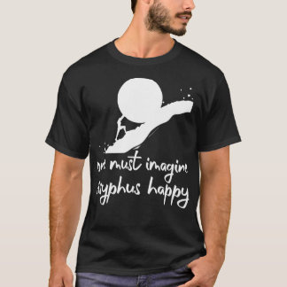 Man måste tänka sig Sisyphus-lyckligaAlbert Camus- T Shirt