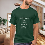 Man myth legend namn grönt t shirt<br><div class="desc">För en grönt t-shirt. Anpassa och lägg till ett namn. Text: Mannen,  myten,  förklaringen.. Vit text.</div>