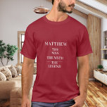 Man myth legend namn red t shirt<br><div class="desc">För en röd t-shirt. Anpassa och lägg till ett namn. Text: Mannen,  myten,  förklaringen.. Vit text.</div>