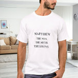 Man myth legend namn roligt t shirt<br><div class="desc">För en vit,  lätt färgad t-shirt. Anpassa och lägg till ett namn. Text: Mannen,  myten,  förklaringen.. Svart text.</div>
