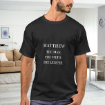 Man myth legend namn roligt t shirt<br><div class="desc">För en svart,  mörk t-shirt. Anpassa och lägg till ett namn. Text: Mannen,  myten,  förklaringen.. Vit text.</div>