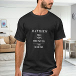 Man myth legend namn t shirt<br><div class="desc">För en svart,  mörk t-shirt. Anpassa och lägg till ett namn. Text: Mannen,  myten,  förklaringen.. Vit text.</div>
