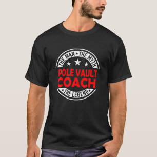 Man Myth Pole Vault Coach Legend Funny Pole Vault T Shirt