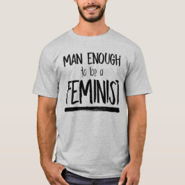 MAN TILLRÄCKLIGT FÖR ATT VARA EN FEMINIST T SHIRT