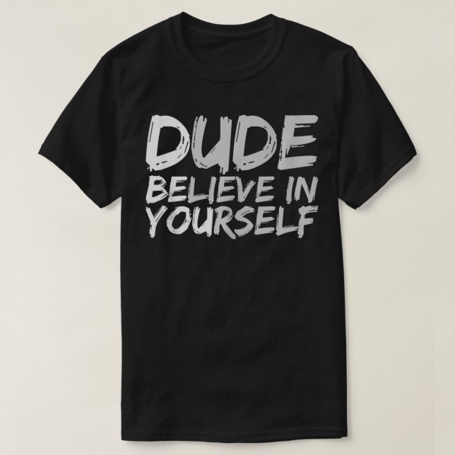 Man tror på ditt motiverande positiva budskap t shirt (Design framsida)
