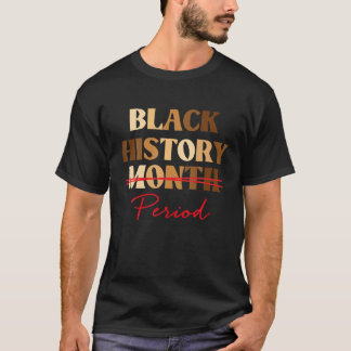 Månadsperiod för svart historik Melaninkonfektion T Shirt