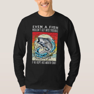 Manar A Fish Woulment into Trouble Fisherman Fis T Shirt