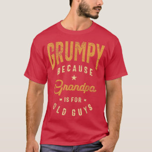 Manar är grumpy för morfar är för gamla killar. t shirt