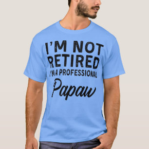 Manar är inte pensionerad en Professionell Papaw F T Shirt