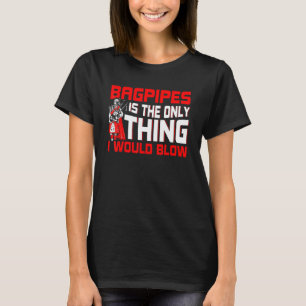 Manar Bagpipe Player är det enda Sak jag skulle ge T Shirt