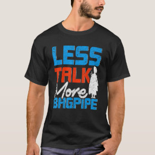 Manar Bagpipe Player Mindre Talk More Bagpipe Scot T Shirt