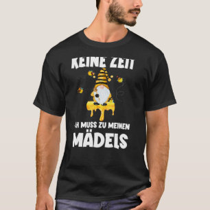 Manar Beekeeper Keine Zeit Ich Muss Zu Meinen Mäd T Shirt