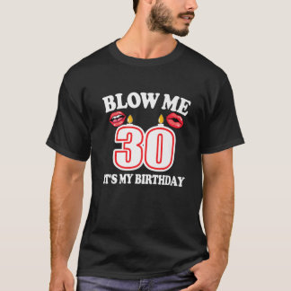 Manar Blow Me Det är min 30års födelsedag-funne Ca T Shirt