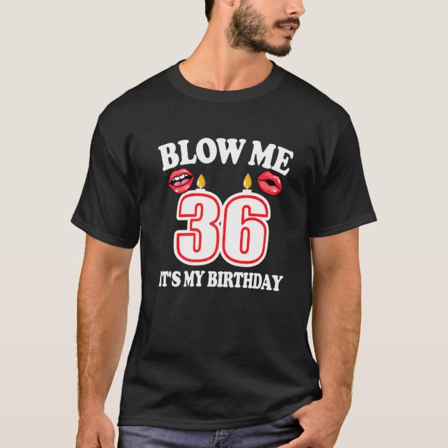 Manar Blow Me Det är min 36:e födelsedag nuny ljus T Shirt (Framsida)