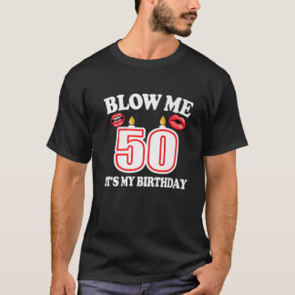 Manar Blow Me Det är min 50:e födelsedag nuj T Shirt