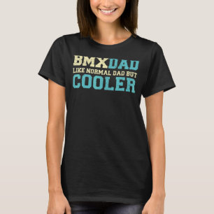 Manar Bmx Pappa som Normal Pappa men Cooler Bmx Pa T Shirt