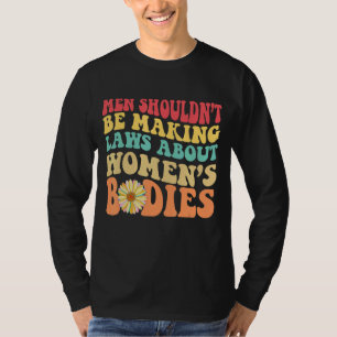 Manar borde inte Skapar lag om kvinnokroppar T Shirt