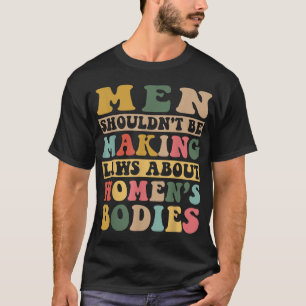 Manar borde inte Skapar lagar om kvinnokroppar T Shirt