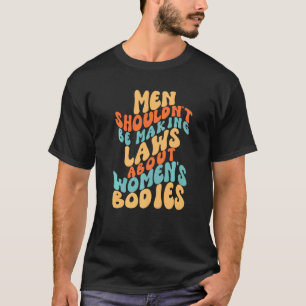 Manar borde inte Skapar lagar om kvinnokroppar T Shirt