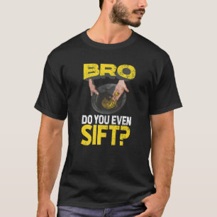 Manar Bro, gör du till och med vid Guld-panorering T Shirt