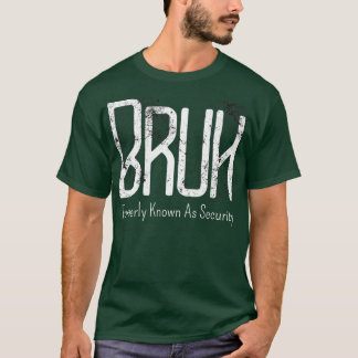 Manar Bruh tidigare känd som säkerhetsnota Funny S T Shirt