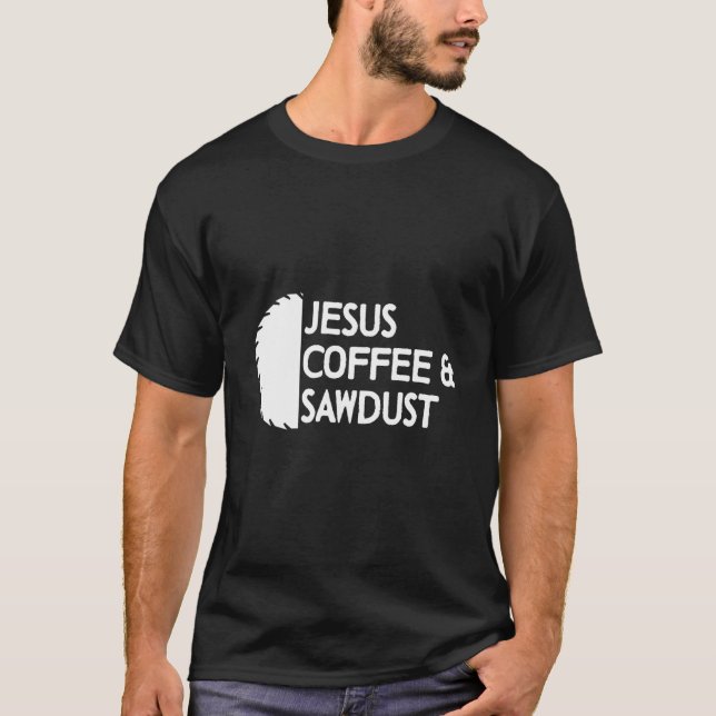 Manar Carpenter Jesus Coffee & Sawdust Woodworking T Shirt (Framsida)
