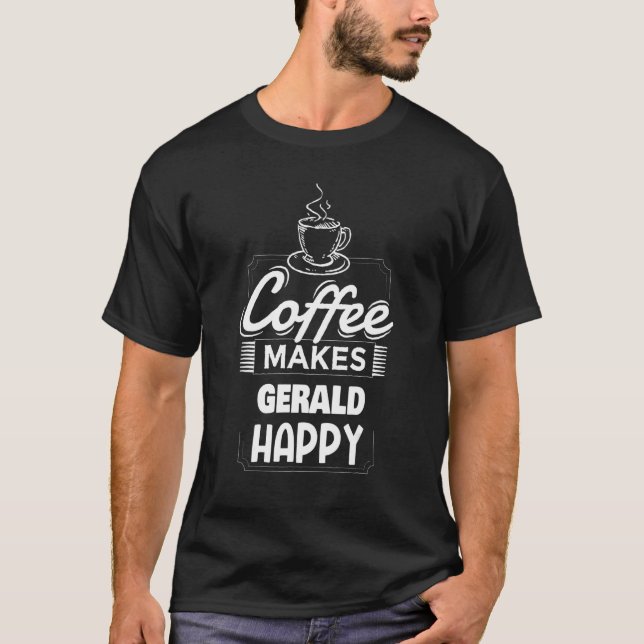 Manar Coffee Makes Gerald Lycklig Gerald Namn Say T Shirt (Framsida)