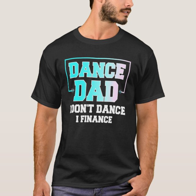 Manar Dance Pappa I Dont Dance I Finance Loely Dan T Shirt (Framsida)