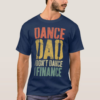 Manar Dance Pappa I Dont Dance I FinanceDancing Pa T Shirt