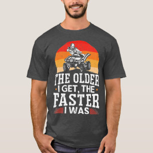 Manar den äldre jag fick fortare jag var ATV T Shirt
