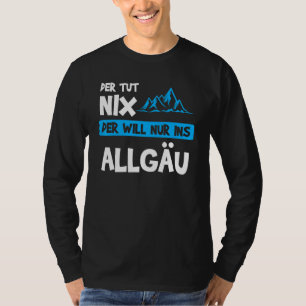 Manar Der Tut Nix Der Will Nur Ins Allgäu Berge T Shirt