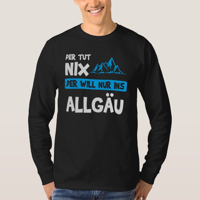 Manar Der Tut Nix Der Will Nur Ins Allgäu Berge T Shirt (Framsida)