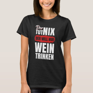 Manar Der Tut Nix Der Wins Nur Wein Trinken T Shirt