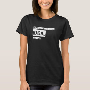 Manar det är en hemsk idé. t shirt