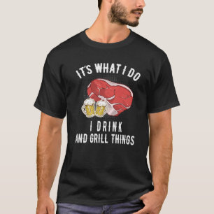 Manar Det är vad jag gör, jag dricker och grillar T Shirt