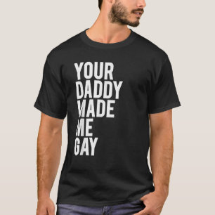 Manar DIN DADDY GJORDE MIG GAY Gift-TUNGDOMSDES T Shirt