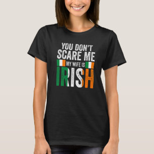Manar du skrämmer mig inte att min fru är Irish Ir T Shirt