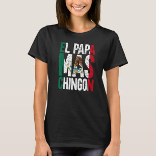 Manar El Pappa Mas Chingon Mexican Grandpa Spain F T Shirt