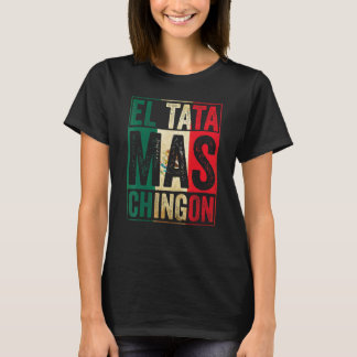 Manar El Tata Mas Chingon Best Mexican Pappa T Shirt