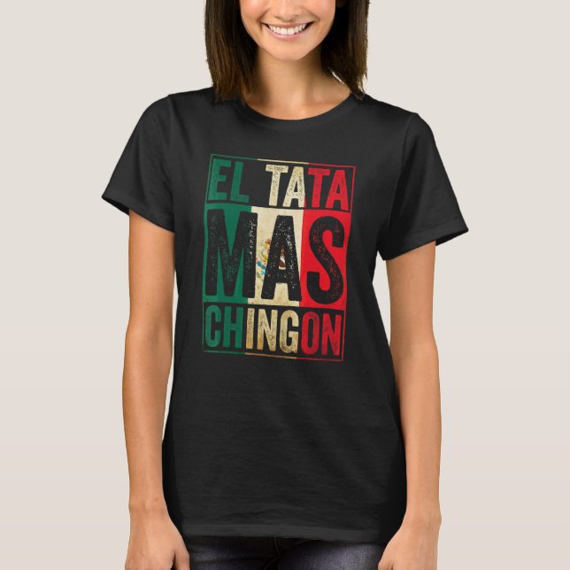 Manar El Tata Mas Chingon Best Mexican Pappa T Shirt (Framsida)