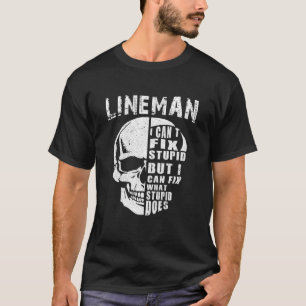 Manar Electric Power Lineman I Cant Fix Stupid T Shirt