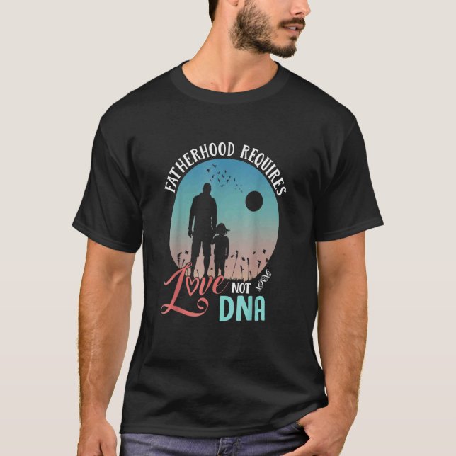 Manar faderskap kräver Kärlek inte Dna Step Pappa  T Shirt (Framsida)