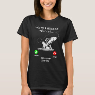 Manar Fishing - jag missade tyvärr att ditt samtal T Shirt