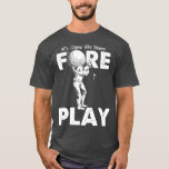 Manar Foreplay Innuendo Funny Golf Vuxen humor T Shirt<br><div class="desc">Manar Foreplay Innuendo Funny Golf Vuxen humor .</div>
