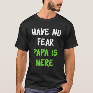 Manar fruktar inte att Pappa är här Far Dag Gift T Shirt